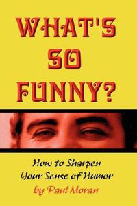 Cover image for What's So Funny? How To Sharpen Your Sense Of Humor