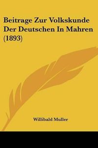 Cover image for Beitrage Zur Volkskunde Der Deutschen in Mahren (1893)