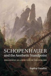 Cover image for Schopenhauer and the Aesthetic Standpoint: Philosophy as a Practice of the Sublime