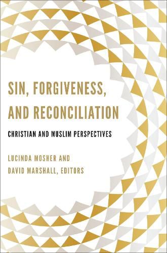 Sin, Forgiveness, and Reconciliation: Christian and Muslim Perspectives