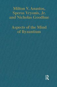 Cover image for Aspects of the Mind of Byzantium: Political Theory, Theology, and Ecclesiastical Relations with the See of Rome