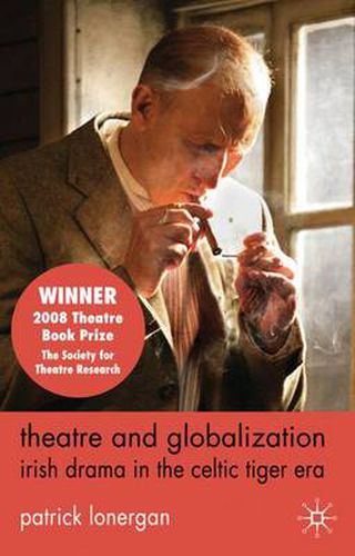 Cover image for Theatre and Globalization: Irish Drama in the Celtic Tiger Era