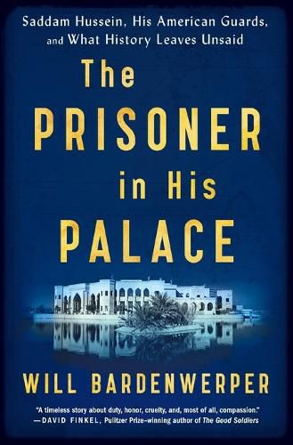 Cover image for The Prisoner in His Palace: Saddam Hussein, His American Guards, and What History Leaves Unsaid
