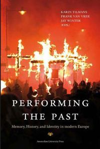 Cover image for Performing the Past: Memory, History, and Identity in Modern Europe