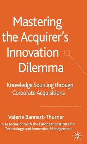 Cover image for Mastering the Acquirer's Innovation Dilemma: Knowledge Sourcing Through Corporate Acquisitions