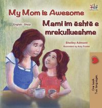 Cover image for My Mom is Awesome (English Albanian Bilingual Book for Kids)