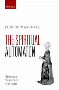 Cover image for The Spiritual Automaton: Spinoza's Science of the Mind