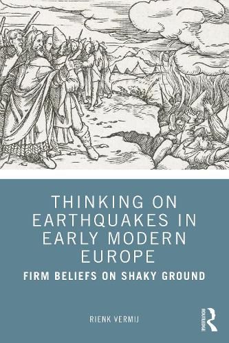 Cover image for Thinking on Earthquakes in Early Modern Europe: Firm Beliefs on Shaky Ground