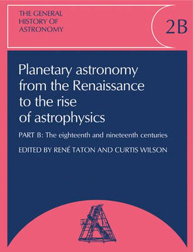 Cover image for The General History of Astronomy: Volume 2, Planetary Astronomy from the Renaissance to the Rise of Astrophysics