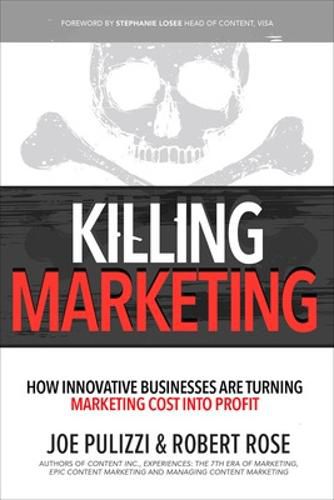 Killing Marketing: How Innovative Businesses Are Turning Marketing Cost Into Profit