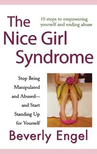 Cover image for The Nice Girl Syndrome: Stop Being Manipulated and Abused -- and Start Standing Up for Yourself