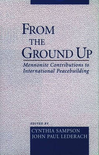 Cover image for From the Ground Up: Mennonite Contributions to Peacebuilding