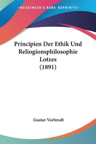 Cover image for Principien Der Ethik Und Reliogionsphilosophie Lotzes (1891)