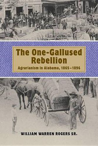 The One-gallused Rebellion: Agrarianism in Alabama, 1865-1896