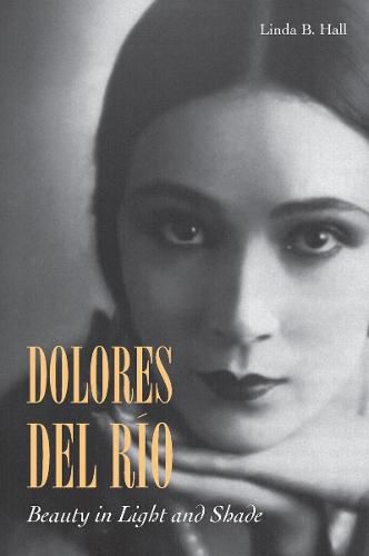 Dolores del Rio: Beauty in Light and Shade