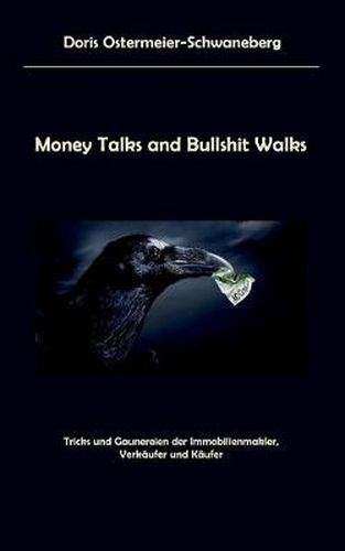 Cover image for Money Talks and Bullshit Walks: Tricks und Gaunereien der Immobilienmakler, Verkaufer und Kaufer