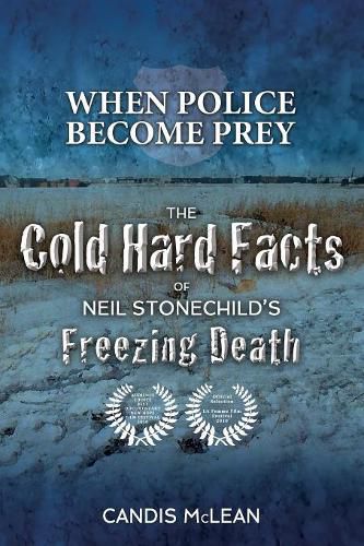 Cover image for When police become Prey: The Cold, Hard Facts of Neil Stonechild's Freezing Death