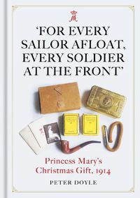 Cover image for For Every Sailor Afloat, Every Soldier at the Front: Princess Mary's Christmas Gift 1914