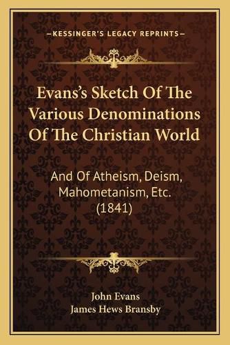 Cover image for Evans's Sketch of the Various Denominations of the Christian World: And of Atheism, Deism, Mahometanism, Etc. (1841)