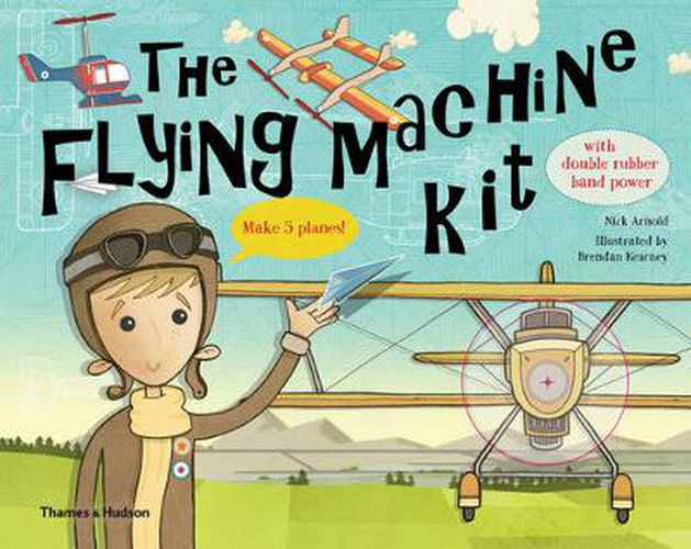 The Flying Machine Kit: Make 5 Planes!