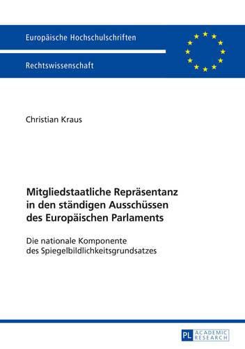 Cover image for Mitgliedstaatliche Repraesentanz in Den Staendigen Ausschuessen Des Europaeischen Parlaments: Die Nationale Komponente Des Spiegelbildlichkeitsgrundsatzes