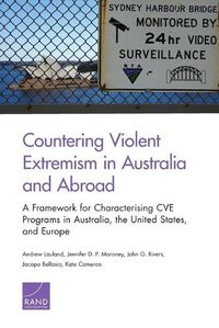 Cover image for Countering Violent Extremism in Australia and Abroad: A Framework for Characterising CVE Programs in Australia, the United States, and Europe