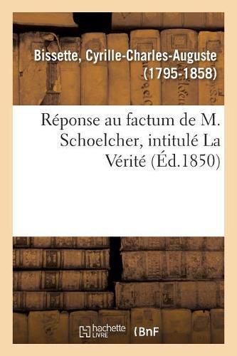 Reponse Au Factum de M. Schoelcher, Intitule La Verite