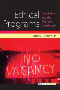 Cover image for Ethical Programs: Hospitality and the Rhetorics of Software