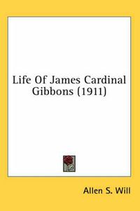 Cover image for Life of James Cardinal Gibbons (1911)