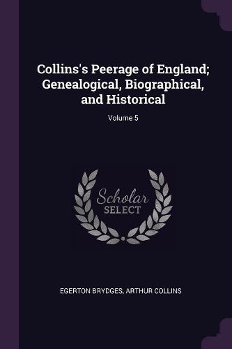 Cover image for Collins's Peerage of England; Genealogical, Biographical, and Historical; Volume 5
