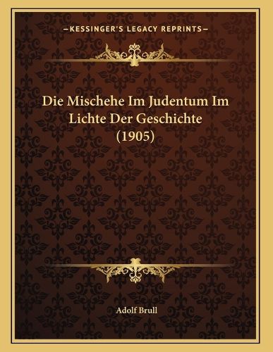 Cover image for Die Mischehe Im Judentum Im Lichte Der Geschichte (1905)
