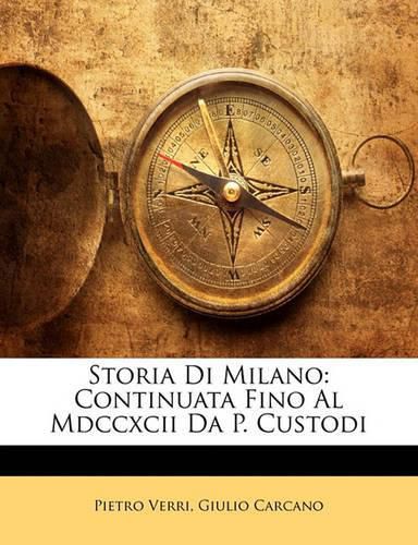 Cover image for Storia Di Milano: Continuata Fino Al MDCCXCII Da P. Custodi