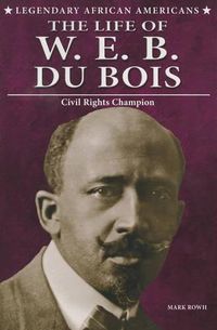 Cover image for The Life of W.E.B. Du Bois: Civil Rights Champion