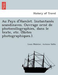 Cover image for Au Pays D'Hamlet. Instantane S Scandinaves. Ouvrage Orne de Photocollographies, Dans Le Texte, Etc. (Notes Photographiques.).