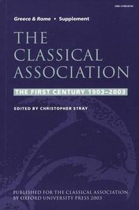 Cover image for The Classical Association: The First Century 1903-2003