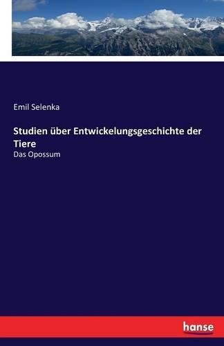 Cover image for Studien uber Entwickelungsgeschichte der Tiere: Das Opossum