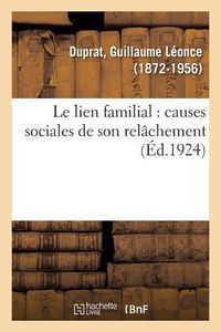 Cover image for Le Lien Familial: Causes Sociales de Son Relachement