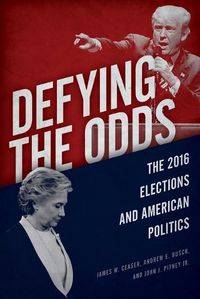 Cover image for Defying the Odds: The 2016 Elections and American Politics