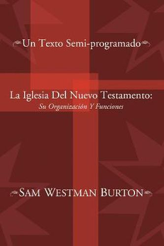 Cover image for La Iglesia del Nuevo Testamento: Su Organizacion Y Funciones: Un Texto Semi-Programado