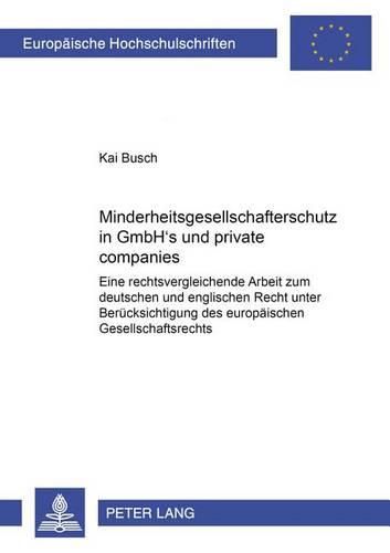 Cover image for Minderheitsgesellschafterschutz in Gmbh's Und  Private Companies: Eine Rechtsvergleichende Arbeit Zum Deutschen Und Englischen Recht Unter Beruecksichtigung Des Europaeischen Gesellschaftsrechts