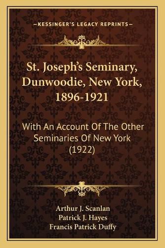 St. Joseph's Seminary, Dunwoodie, New York, 1896-1921: With an Account of the Other Seminaries of New York (1922)