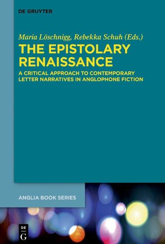 Cover image for The Epistolary Renaissance: A Critical Approach to Contemporary Letter Narratives in Anglophone Fiction