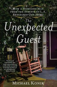 Cover image for The Unexpected Guest: How a Homeless Man from the Streets of L.A. Redefined Our Home