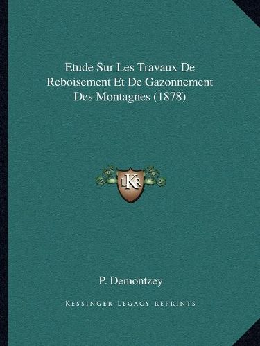 Etude Sur Les Travaux de Reboisement Et de Gazonnement Des Montagnes (1878)