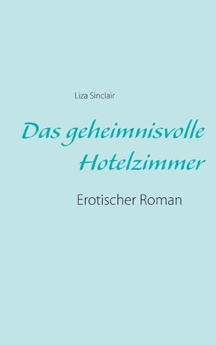 Cover image for Das geheimnisvolle Hotelzimmer: Erotischer Roman