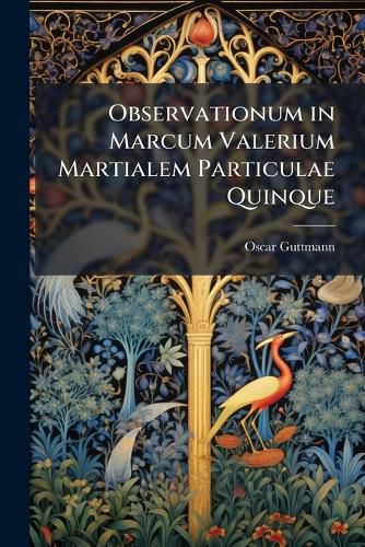 Cover image for Observationum in Marcum Valerium Martialem Particulae Quinque