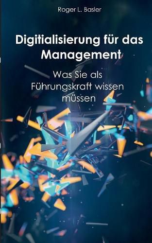 Cover image for Digitalisierung fur das Management: Was Sie als Fuhrungskraft wissen mussen