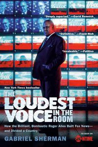 Cover image for The Loudest Voice in the Room: How the Brilliant, Bombastic Roger Ailes Built Fox News--and Divided a Country