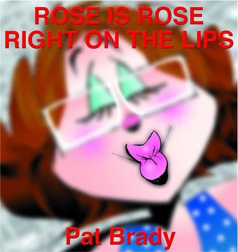 Cover image for Rose Is Rose Right on the Lips: A Rose Is Rose Collection