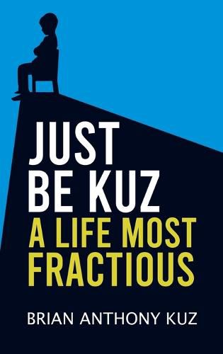 Cover image for Just Be Kuz - A Life Most Fractious
